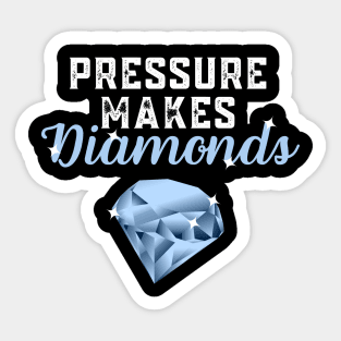 Pressure Makes Diamonds - Inspirational Motivational Quote Gift Idea Sticker